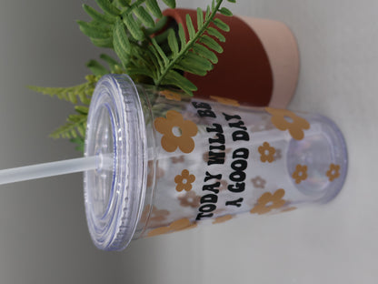 Cute Tumbler Clear, Reusable Today Will Be A Good Day Insulated Acrylic Tumbler,, Positive Attitude