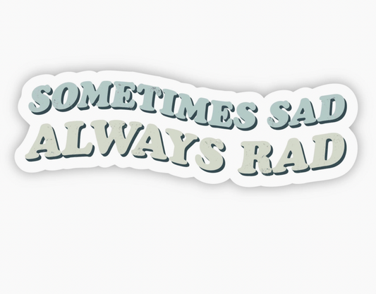 "Sometimes Sad Always Rad" sticker, ental health sticker, Positive Mental Health